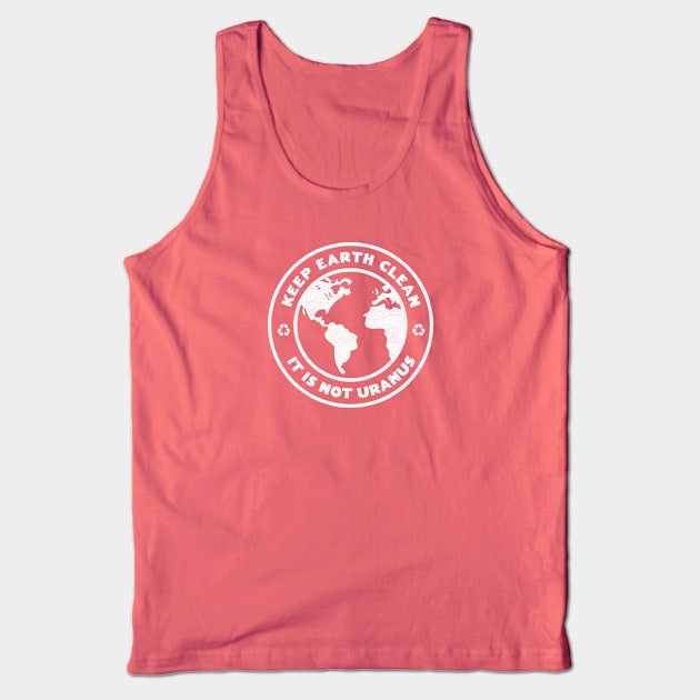 Keep Earth Clean, It's Not Uranus Tank Top by Heyday Threads